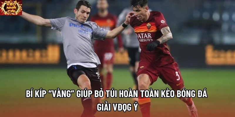 Bí kíp “vàng” giúp bỏ túi hoàn toàn kèo bóng đá giải VĐQG Ý Bí kíp “vàng” giúp bỏ túi hoàn toàn kèo bóng đá giải VĐQG Ý
